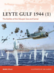 Title: Leyte Gulf 1944 (1): The Battles of the Sibuyan Sea and Samar, Author: Mark Stille