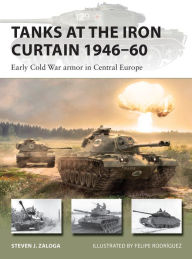 Title: Tanks at the Iron Curtain 1946-60: Early Cold War armor in Central Europe, Author: Steven J. Zaloga