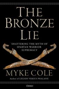 Online pdf ebook free download The Bronze Lie: Shattering the Myth of Spartan Warrior Supremacy