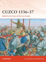 Title: Cuzco 1536-37: Battle for the Heart of the Inca Empire, Author: Si Sheppard