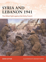 Free downloaded e-books Syria and Lebanon 1941: The Allied fight against the Vichy French