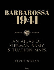 Title: Barbarossa 1941: An Atlas of German Army Situation Maps, Author: Kevin Boylan