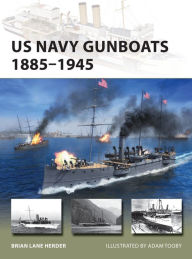 Title: US Navy Gunboats 1885-1945, Author: Brian Lane Herder