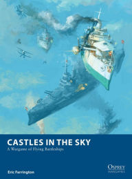 Electronics pdf books download Castles in the Sky: A Wargame of Flying Battleships PDF in English by Eric Farrington, Michael Doscher 9781472844965