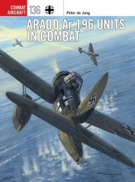 Title: Arado Ar 196 Units in Combat, Author: Peter de Jong