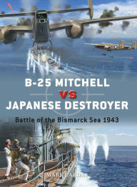 Title: B-25 Mitchell vs Japanese Destroyer: Battle of the Bismarck Sea 1943, Author: Mark Lardas