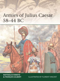 Free etextbooks download Armies of Julius Caesar 58-44 BC 9781472845245  in English by Raffaele D'Amato, Francois Gilbert, Florent Vincent