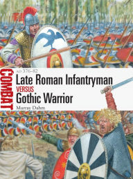 Free downloads of ebooks Late Roman Infantryman vs Gothic Warrior: AD 376-82