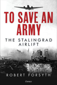 Download free ebooks for kindle from amazon To Save An Army: The Stalingrad Airlift English version