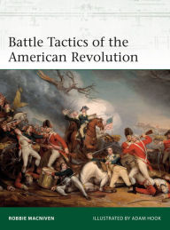 Free e-books for downloads Battle Tactics of the American Revolution FB2 DJVU iBook by Robbie MacNiven, Adam Hook 9781472845467 (English literature)