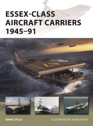 Mobi download ebooks Essex-Class Aircraft Carriers 1945-91 iBook PDB 9781472845818 by Mark Stille, Adam Tooby, Mark Stille, Adam Tooby (English literature)