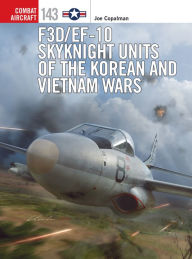 Title: F3D/EF-10 Skyknight Units of the Korean and Vietnam Wars, Author: Joe Copalman