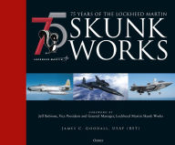 Ebook downloads for free 75 years of the Lockheed Martin Skunk Works by James C. Goodall in English  9781472846488