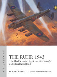 Title: The Ruhr 1943: The RAF's brutal fight for Germany's industrial heartland, Author: Richard Worrall