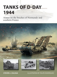 Title: Tanks of D-Day 1944: Armor on the beaches of Normandy and southern France, Author: Steven J. Zaloga