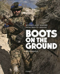 Title: Boots on the Ground: Modern Land Warfare from Iraq to Ukraine, Author: Leigh Neville