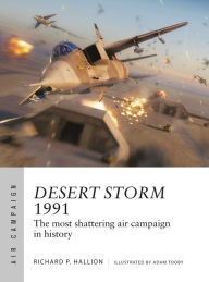 Title: Desert Storm 1991: The most shattering air campaign in history, Author: Richard P. Hallion