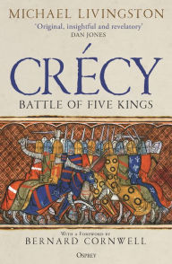 Download books magazines free Crécy: Battle of Five Kings DJVU ePub by Michael Livingston, Bernard Cornwell (English literature) 9781472847065