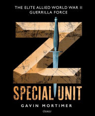 Ebooks forums free download Z Special Unit: The Elite Allied World War II Guerrilla Force by Gavin Mortimer CHM PDF