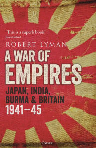 Free txt ebook downloads War of Empires, A: Japan, India, Burma & Britain: 1941-45 (English literature) by 