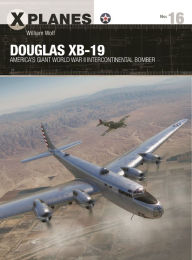 Download ebook file from amazon Douglas XB-19: America's giant World War II intercontinental bomber by 