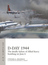 Free french books download pdf D-Day 1944: The deadly failure of Allied heavy bombing on June 6 MOBI 9781472847232 by Stephen A. Bourque, Edouard A Groult