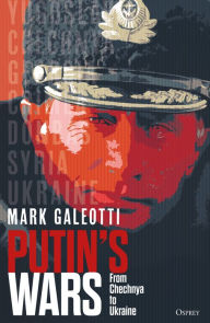 Title: Putin's Wars: From Chechnya to Ukraine, Author: Mark Galeotti