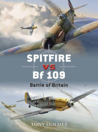 Title: Spitfire vs Bf 109: Battle of Britain, Author: Tony Holmes