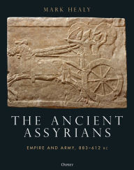 Download english books for free The Ancient Assyrians: Empire and Army, 883-612 BC MOBI ePub by Mark Healy, Mark Healy