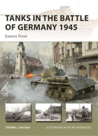 Online books available for download Tanks in the Battle of Germany 1945: Eastern Front English version 9781472848710 by Steven J. Zaloga, Felipe Rodríguez, Steven J. Zaloga, Felipe Rodríguez 