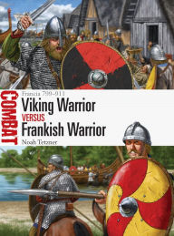 Title: Viking Warrior vs Frankish Warrior: Francia 799-911, Author: Noah Tetzner