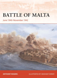 Title: Battle of Malta: June 1940-November 1942, Author: Anthony Rogers