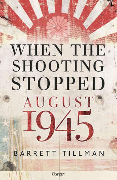 When the Shooting Stopped: August 1945