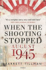 When the Shooting Stopped: August 1945