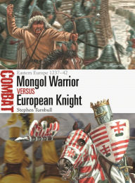 Title: Mongol Warrior vs European Knight: Eastern Europe 1237-42, Author: Stephen Turnbull