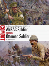 Free download ANZAC Soldier vs Ottoman Soldier: Gallipoli and Palestine 1915-18 by Si Sheppard, Steve Noon, Si Sheppard, Steve Noon