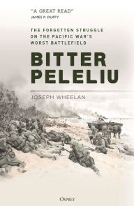 Free downloads of audio books Bitter Peleliu: The Forgotten Struggle on the Pacific War's Worst Battlefield by Joseph Wheelan, Joseph Wheelan in English 
