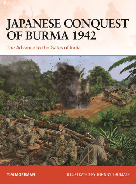 Japanese Conquest of Burma 1942: the Advance to Gates India