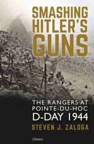 Free mp3 ebook downloads Smashing Hitler's Guns: The Rangers at Pointe-du-Hoc, D-Day 1944 DJVU ePub 9781472849830 (English Edition) by Steven J. Zaloga