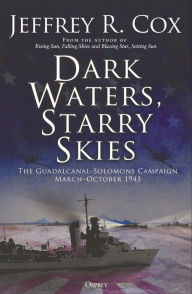 Download french books Dark Waters, Starry Skies: The Guadalcanal-Solomons Campaign, March-October 1943 by Jeffrey Cox 9781472849878
