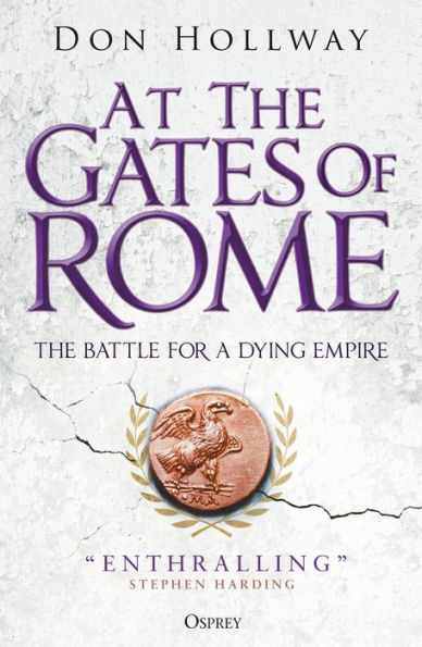 At the Gates of Rome: The Battle for a Dying Empire