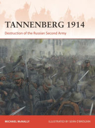 Free english books for downloading Tannenberg 1914: Destruction of the Russian Second Army by Michael McNally, Seán Ó'Brógáin, Michael McNally, Seán Ó'Brógáin English version 9781472850225 