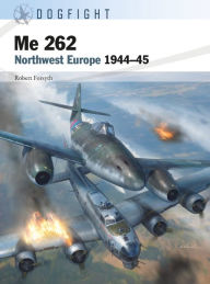 Title: Me 262: Northwest Europe 1944-45, Author: Robert Forsyth