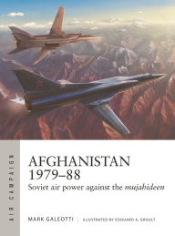 Free downloads for pdf books Afghanistan 1979-88: Soviet air power against the mujahideen by Mark Galeotti, Edouard A. Groult, Mark Galeotti, Edouard A. Groult 9781472850713