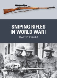 Title: Sniping Rifles in World War I, Author: Martin Pegler