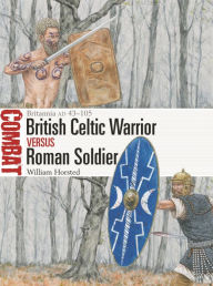 Free download books for android British Celtic Warrior vs Roman Soldier: Britannia AD 43-105 by William Horsted, Adam Hook  in English 9781472850898