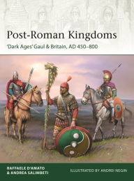 Free pdf ebooks for download Post-Roman Kingdoms: 'Dark Ages' Gaul & Britain, AD 450-800 9781472850980 