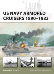 Title: US Navy Armored Cruisers 1890-1933, Author: Brian Lane Herder