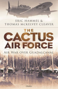 Ebook free italiano download The Cactus Air Force: Air War over Guadalcanal English version 9781472851086 by Eric Hammel, Thomas McKelvey Cleaver, Richard P. Hallion