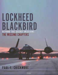 Audio books download freee Lockheed Blackbird: Beyond the Secret Missions - The Missing Chapters by Paul F. Crickmore